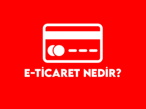 E-Ticaret Nedir? Online Satışa Nasıl Başlanır?