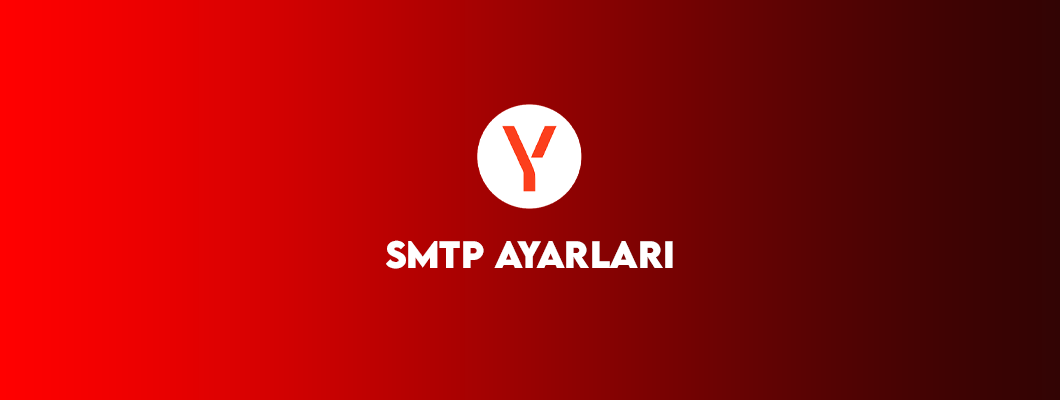 Yandex SMTP Ayarları ile Mail Fonksiyonlarının Aktifleştirilmesi