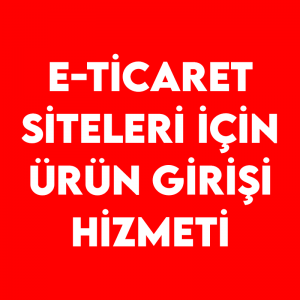 E-Ticaret Siteleri İçin Ürün Girişi