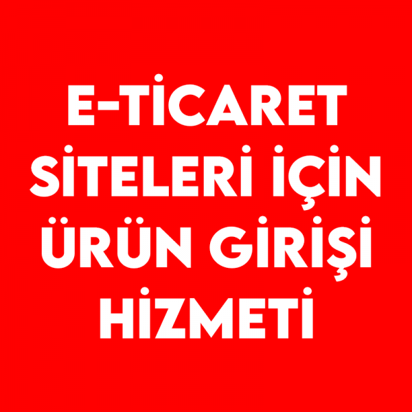 E-Ticaret Siteleri İçin Ürün Girişi